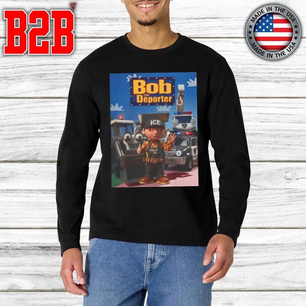 Bob The Deporter Shirt