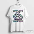 Classic Dragon It Doesnt Matter What You Think Of Me Because My Imaginary Friends Think