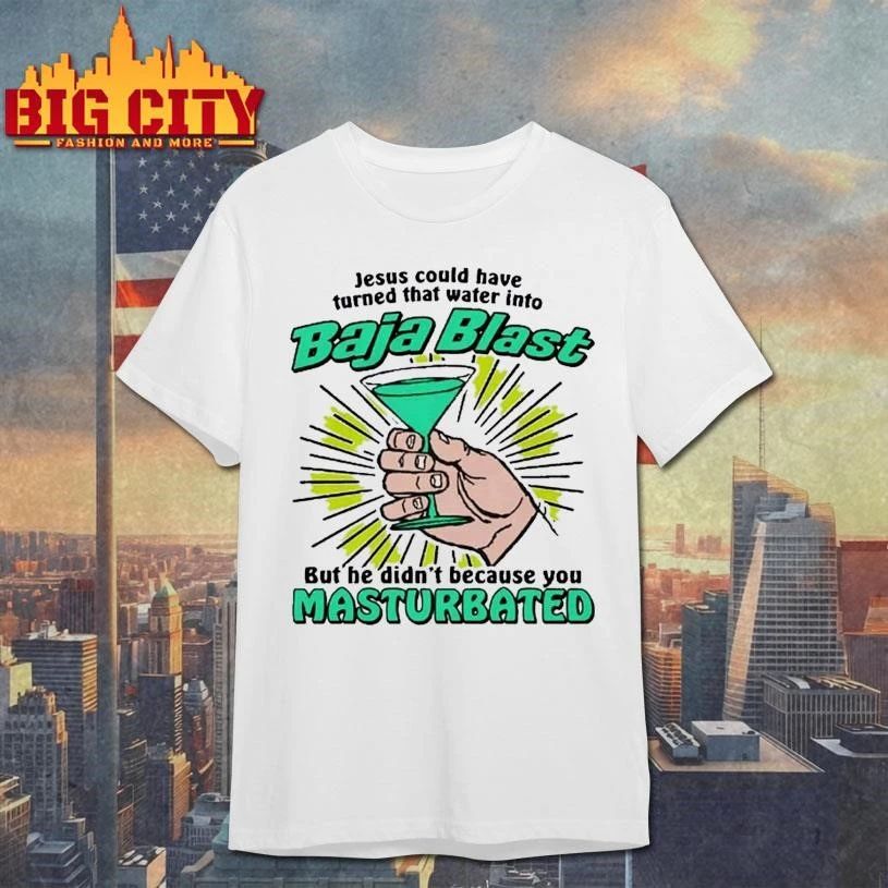 Original Jesus Could Have Turned That Water Into Soda But He Didn’t Because You Masturbated Shirt