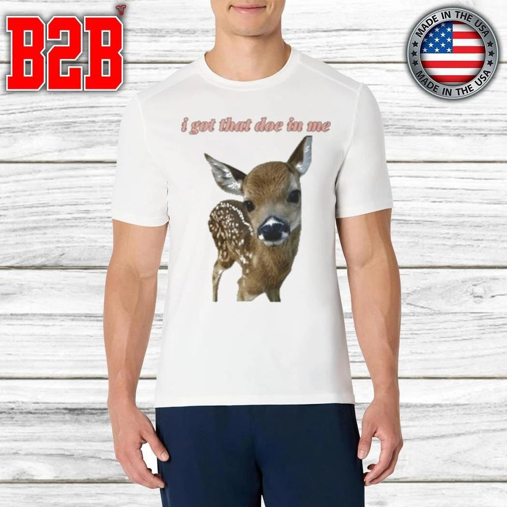 I Got That Doe In Me Shirt