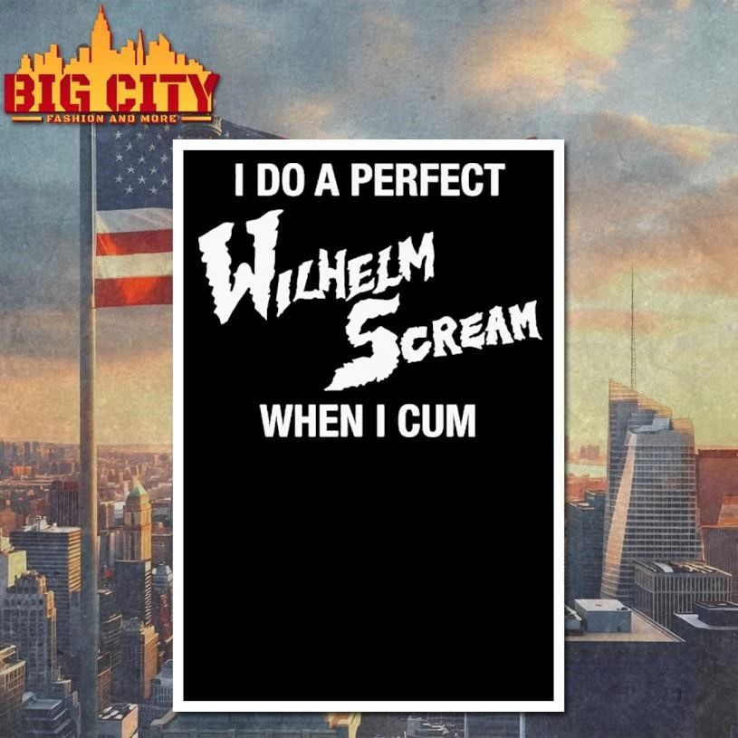 I Do A Perfect Wilhelm Scream When I Cum Graphic Shirt
