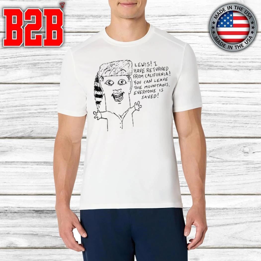 Goobsmooch Lewis, I Have Returned From California Shirt
