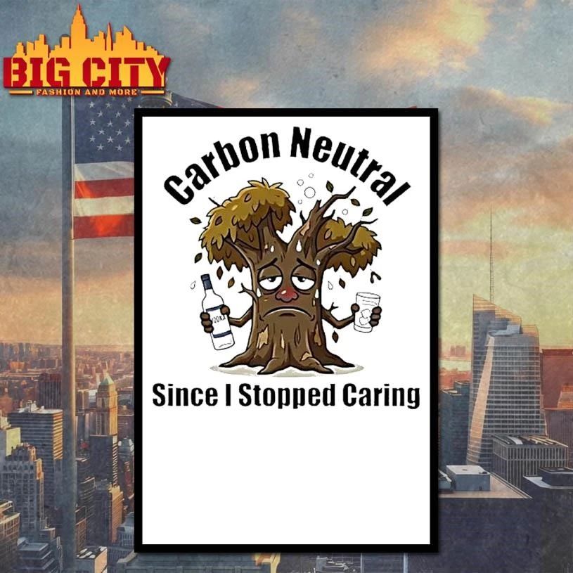 Carbon Neutral Since I Stopped Caring Shirt