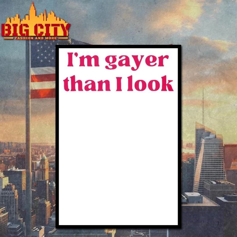 I’m Gayer Than I Look Shirt