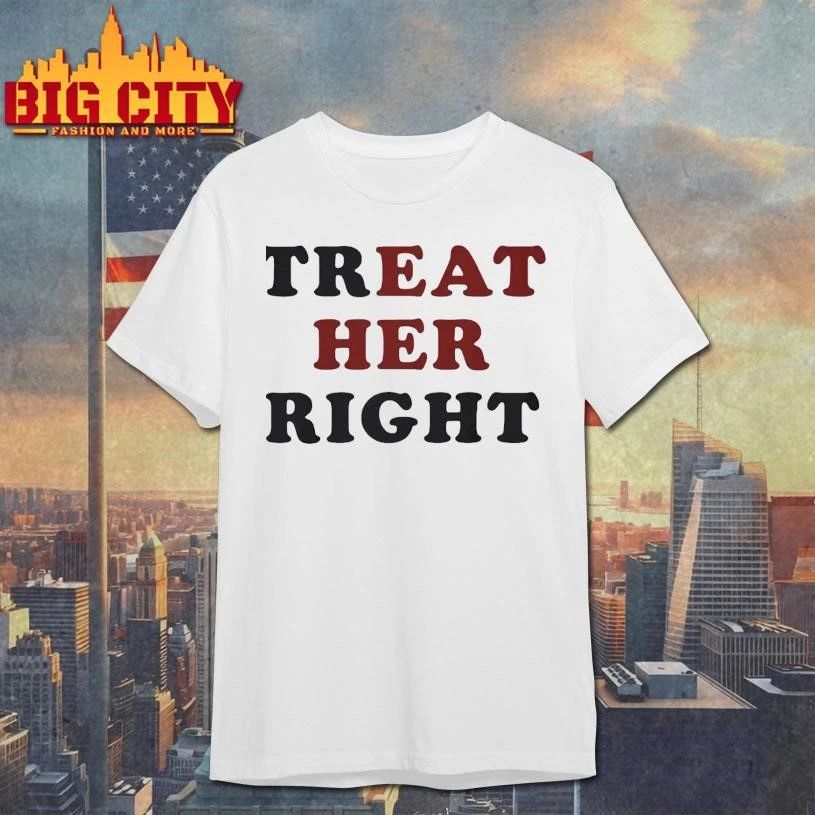 Treat Her Right Graphic Shirt