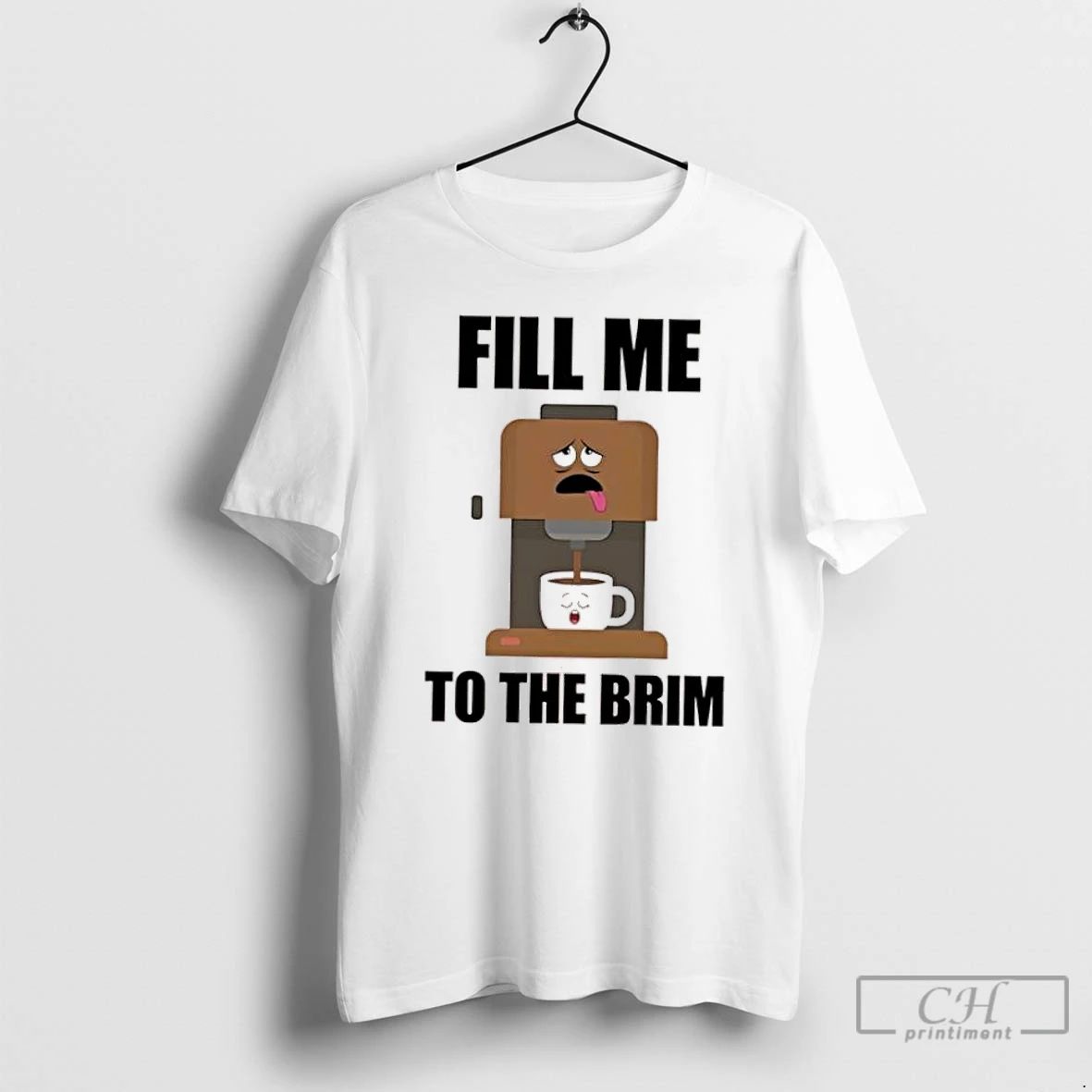 Classic Coffee Fill Me To The Brim T Shirts