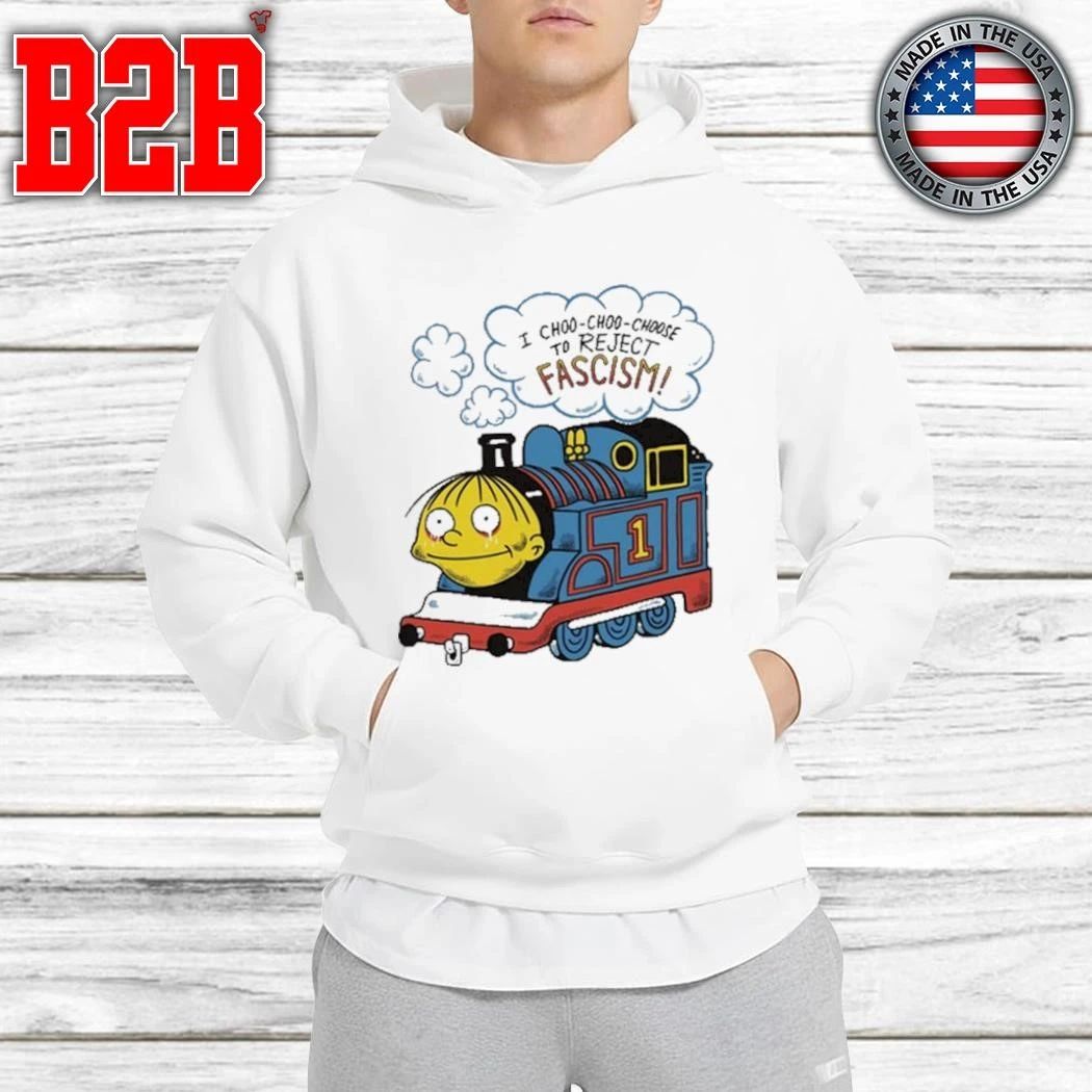I Choo-Choo-Choose To Reject Fascism Shirt