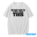 We Dont Have To Live Like This Tshirts Sweater