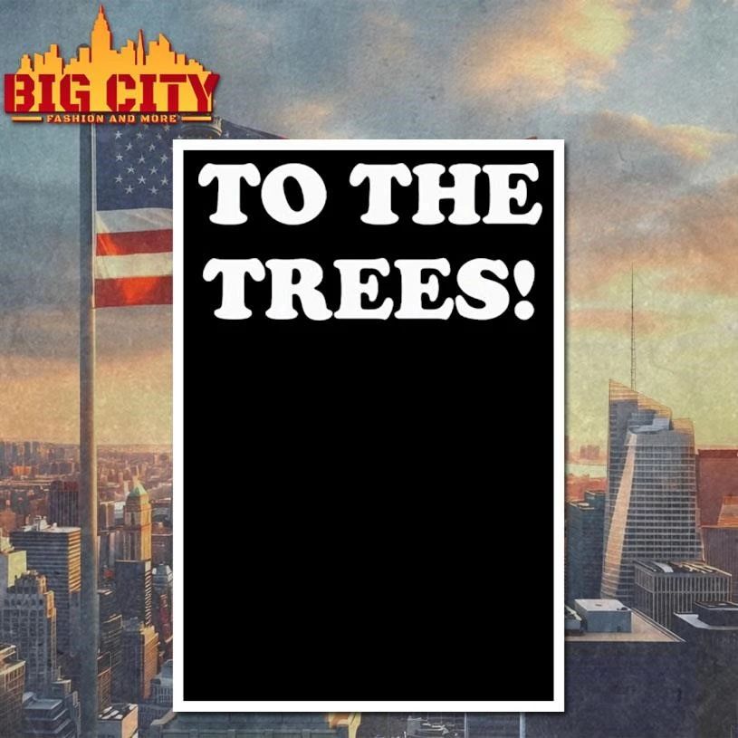 Original To the trees shirt