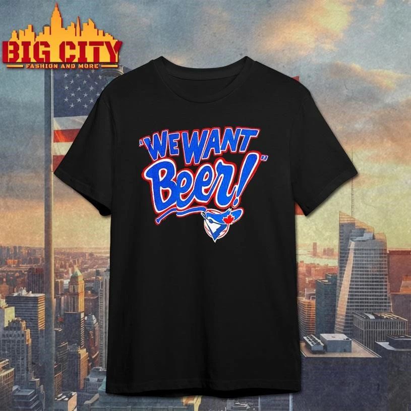 Original Toronto Blue Jays we want beer Shirt