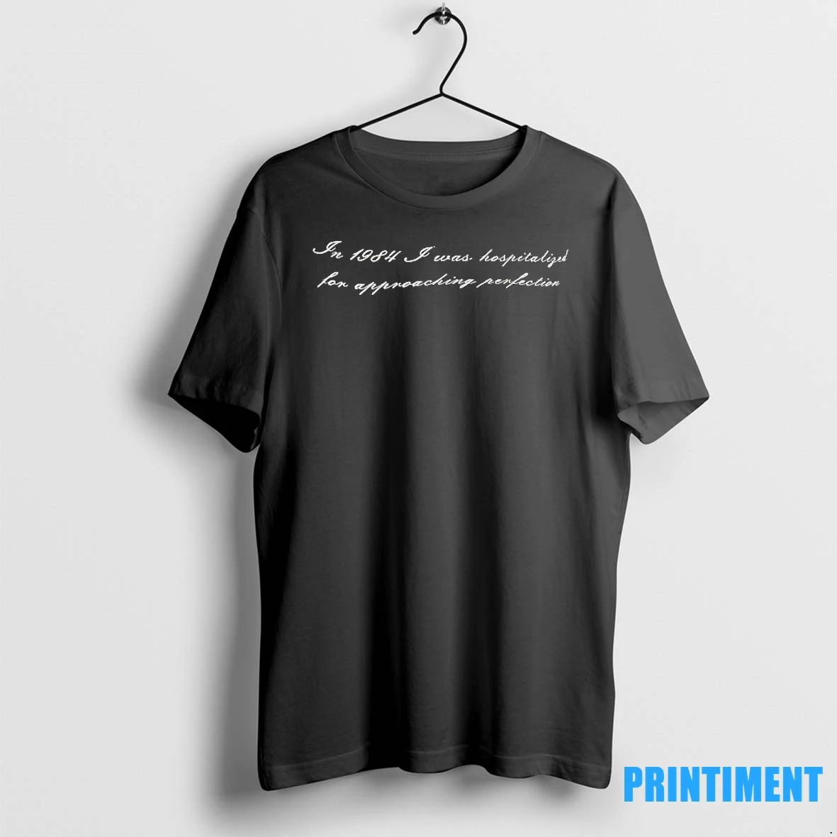 In 1984 I Was Hospitalized For Approaching Perfection Tshirts Sweater