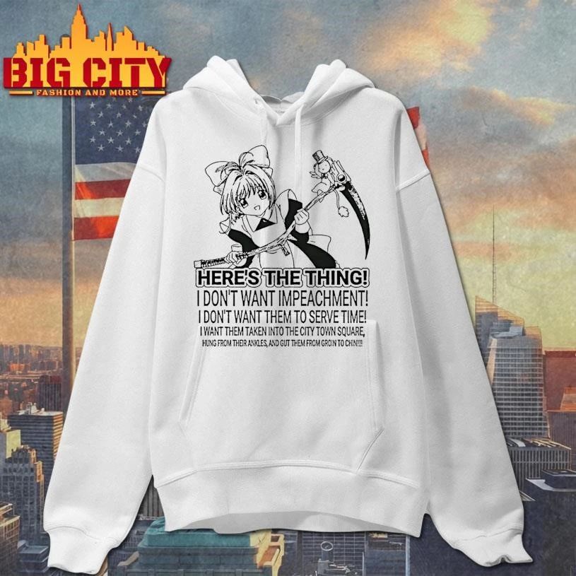 Cardcaptor Sakura Heres The Thing I Dont Want Impeachment Shirt