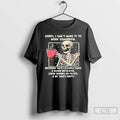 Classic Skeleton Sorry I Cant Make It To Work Tomorrow T Shirts