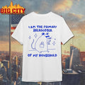 I Am The Primary Breadloser Of My Household Shirt