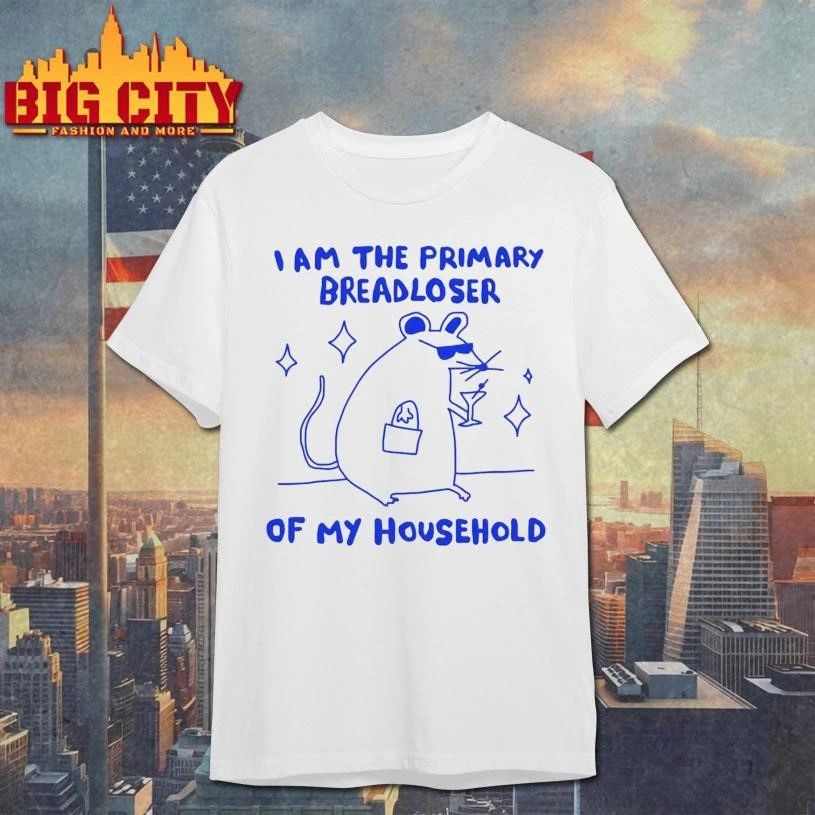 I Am The Primary Breadloser Of My Household Shirt