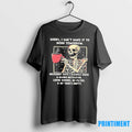 Skeleton Sorry I Cant Make It To Work Tomorrow Tshirts Sweater