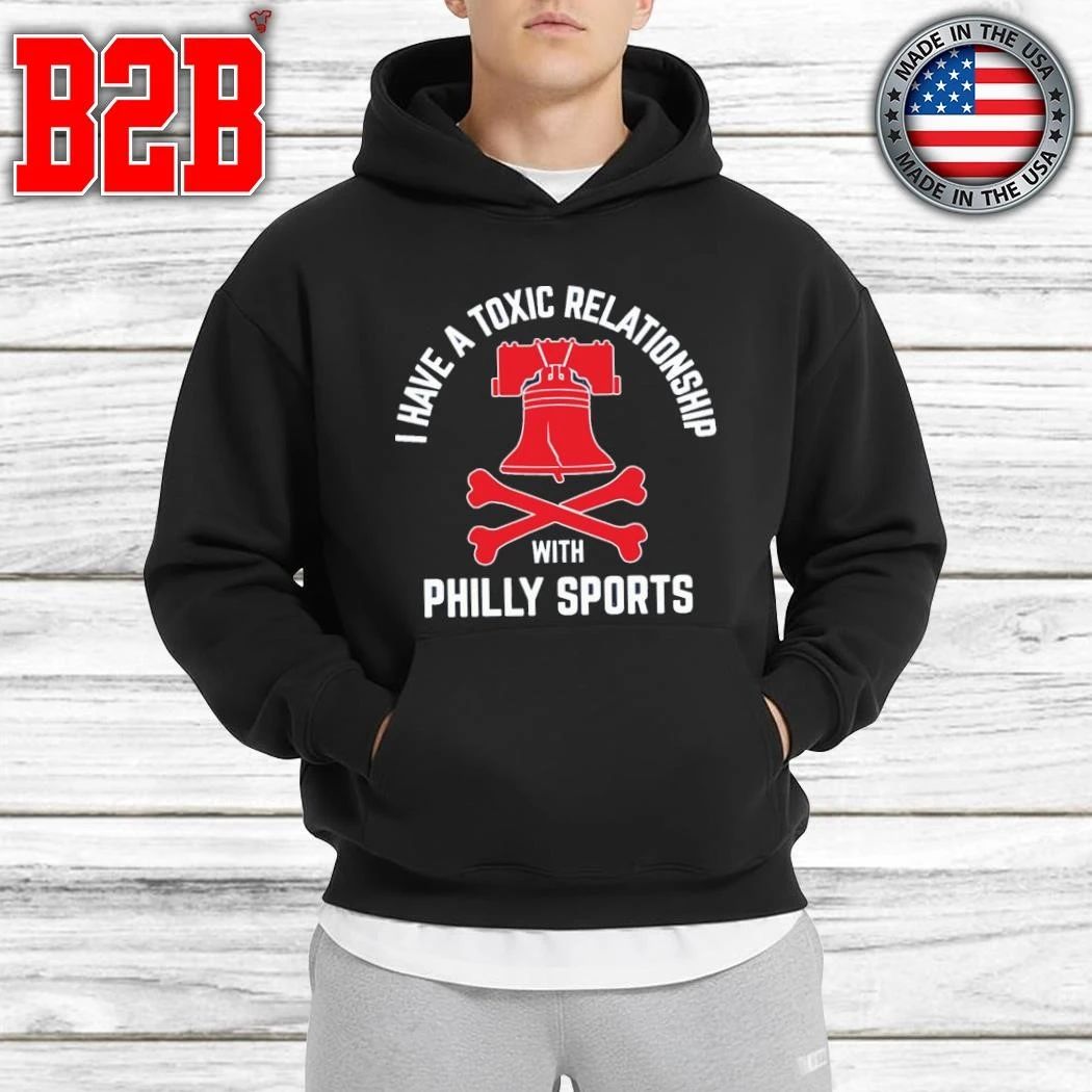 I Have A Toxic Relationship With Philly Sports Shirt