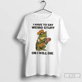 Classic Frog Hat And Vest I Have To Say Weird Stuff Or I Will Die