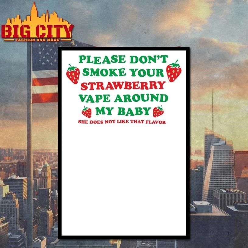 Please Don’t Smoke Your Strawberry Vape Around My Baby! She Does Not Like That Flavor Graphic Shirt