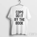 Premium Cops Do It By The Book T Shirts