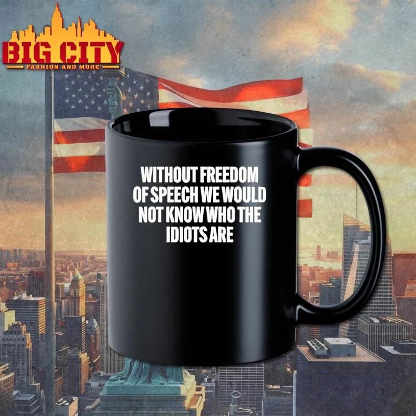 Without Freedom Of Speech We Would Not Know Who The Idiots Are Shirt