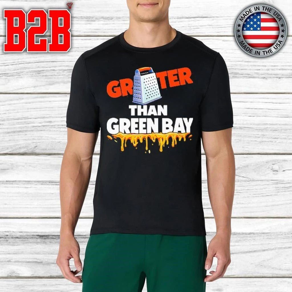 Grater Than Green Bay Greater Cheese Grate Shirt