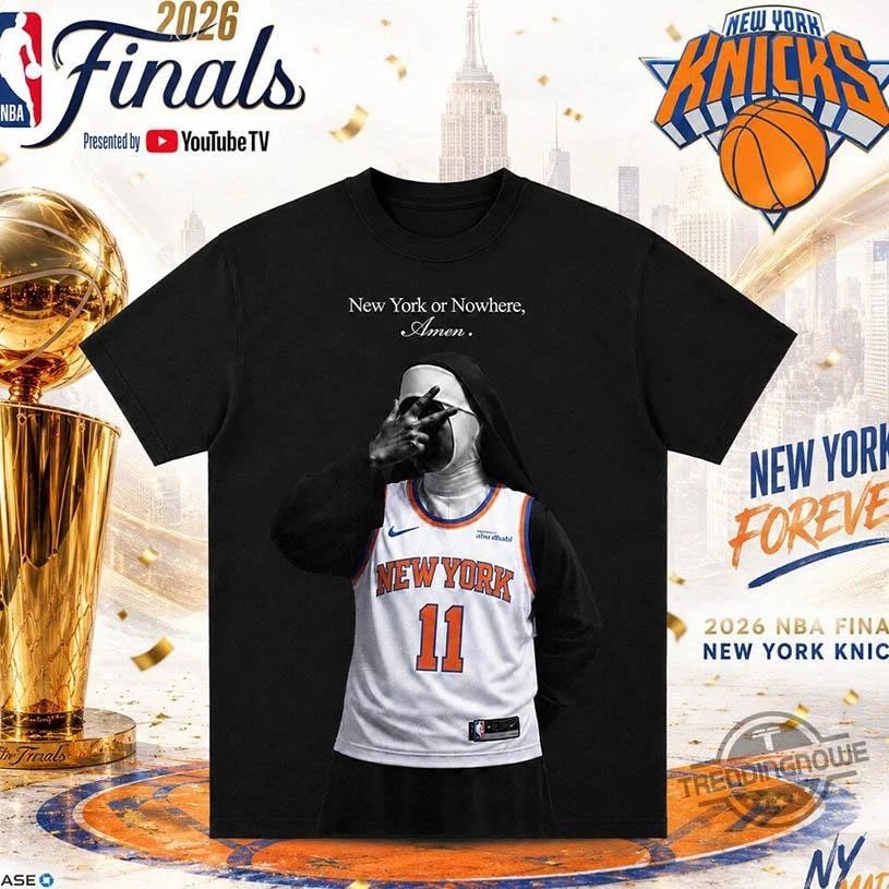 2026 NBA Finals Game Knicks Nun New York Or Nowhere Amen Shirt
