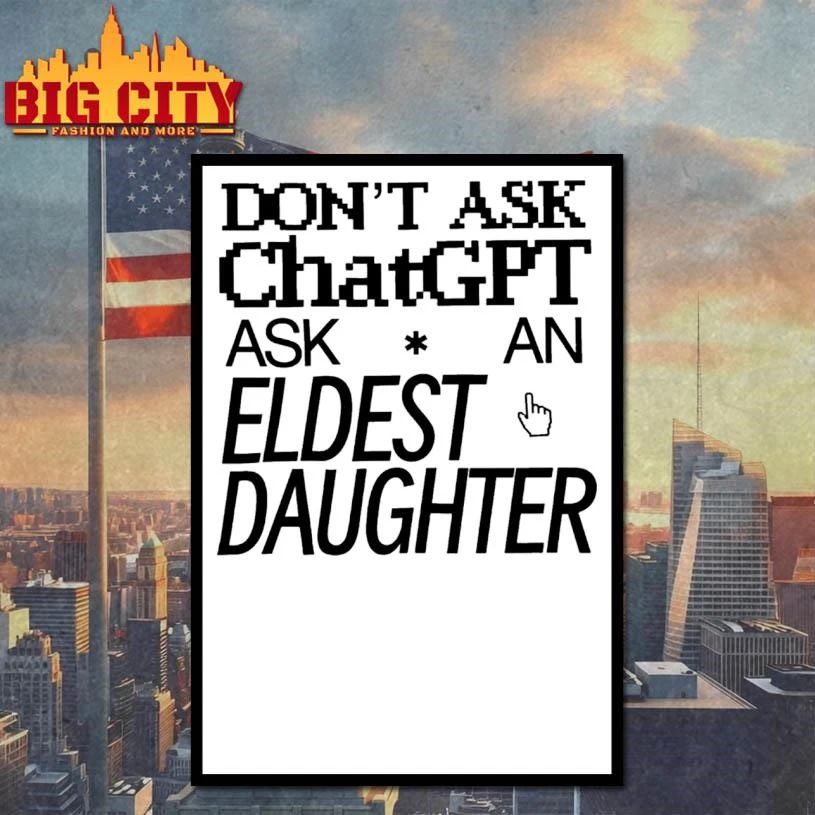Don’t Ask Chat GPT Ask An Eldest Daughter Shirt