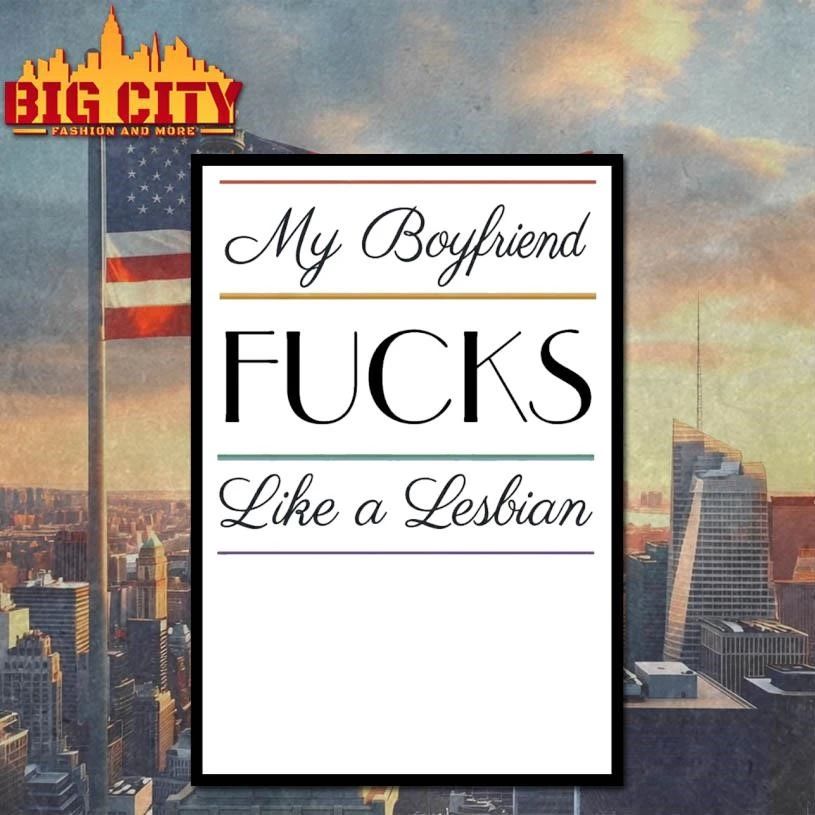 My Boyfriend Fucks Like A Lesbian Graphic Shirt
