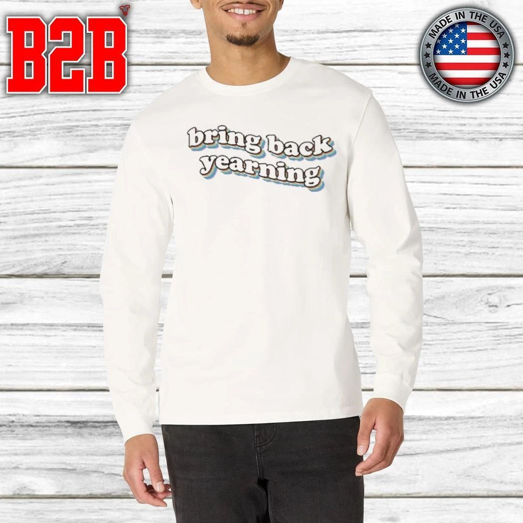 Bring Back Yearning Shirt