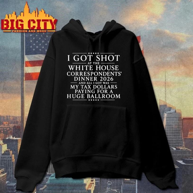 I Got Shot At The White House Correspondents’ Dinner 2026 And All I Got Was My Tax Dollars Paying For A Huge Ballroom Graphic Shirt