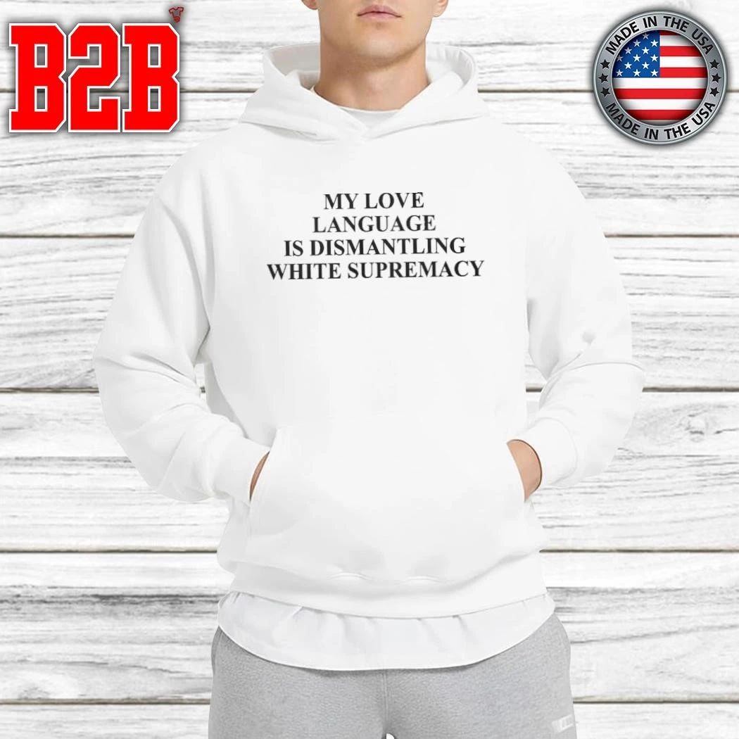 My Love Language Is Dismantling White Shirt