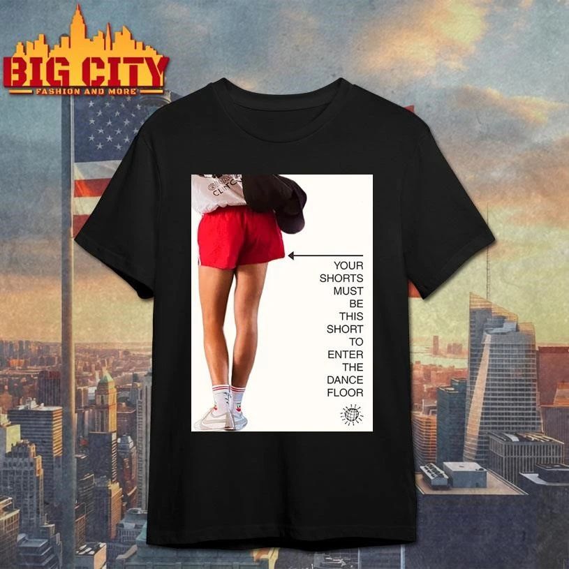 YOUR SHORTS MUST BE THIS SHORT TO ENTER THE DANCE FLOOR Shirt