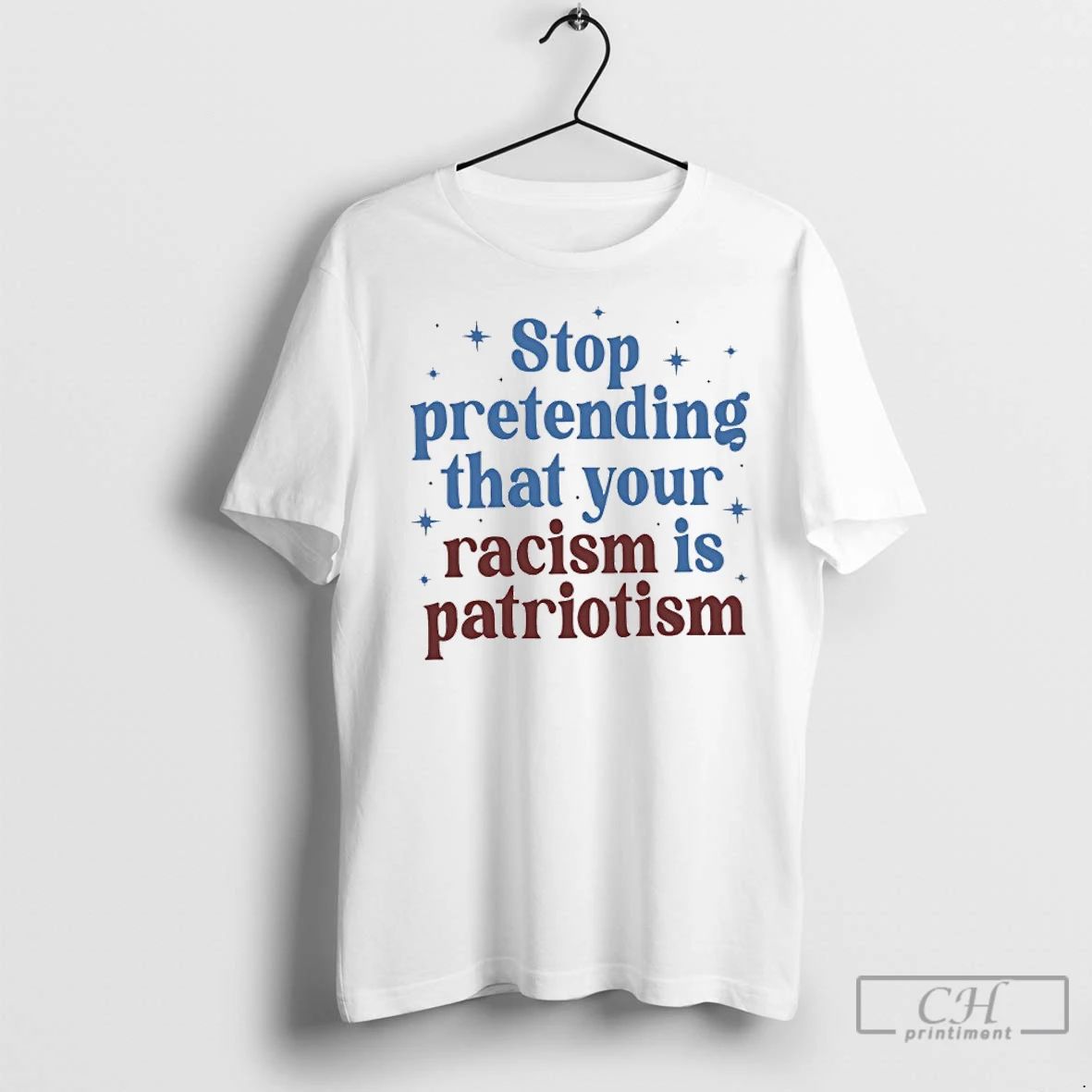 Classic Stop Pretending That Your Racism Is Patriotism