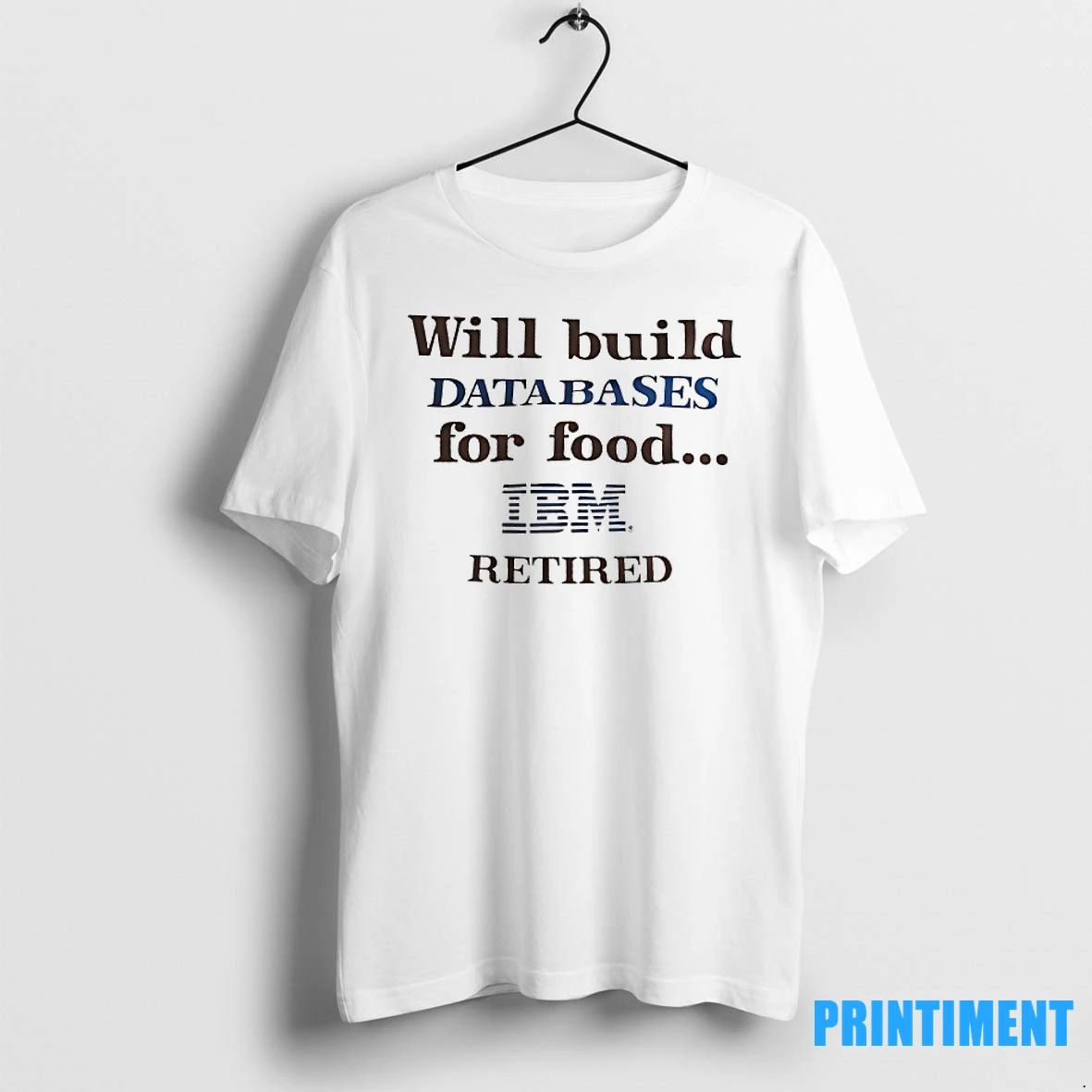 Will Build Databases For Food Ibm Retired Tshirts Sweater