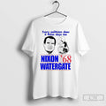 Premium Every Politician Does It These Days Too Nixon Watergate 68 T Shirts