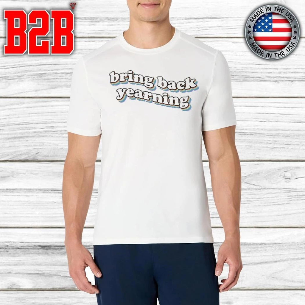 Bring Back Yearning Shirt