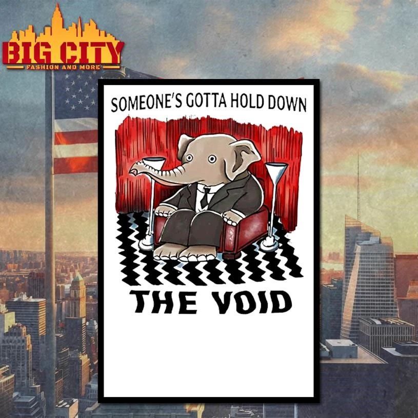 Elephant Someones Gotta Hold Down The Void Shirt