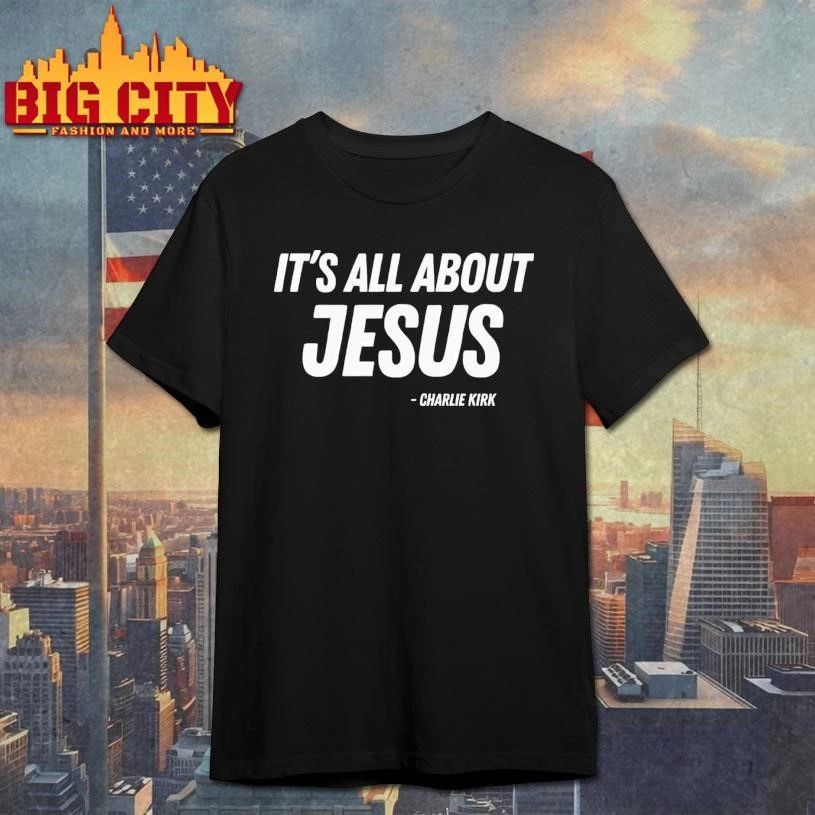 It’s All About Jesus Charlie Kirk Shirt