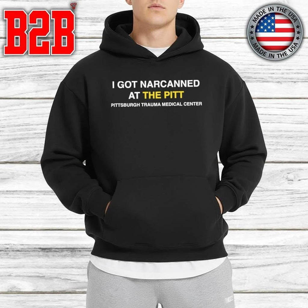 I Got Narcanned At The Pitt Shirt
