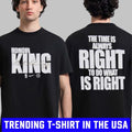 Warriors Honor King The Time Is Always Right To Do What Is Right Shirt
