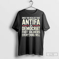 Premium Once You Realize That Antifa Are Democrat Foot Soldiers Everything Will Make Sense