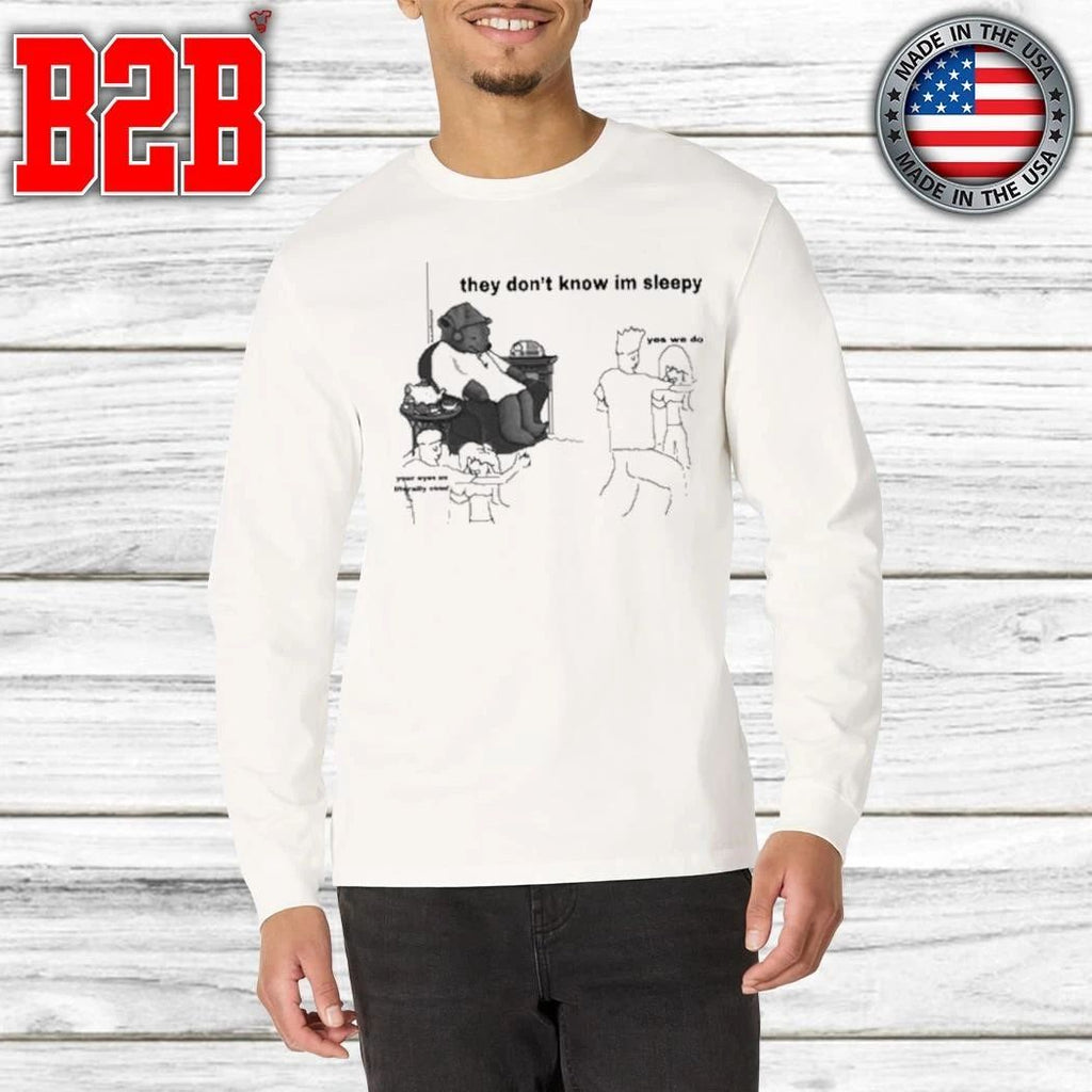 They Don’t Know I’m Sleepy Shirt