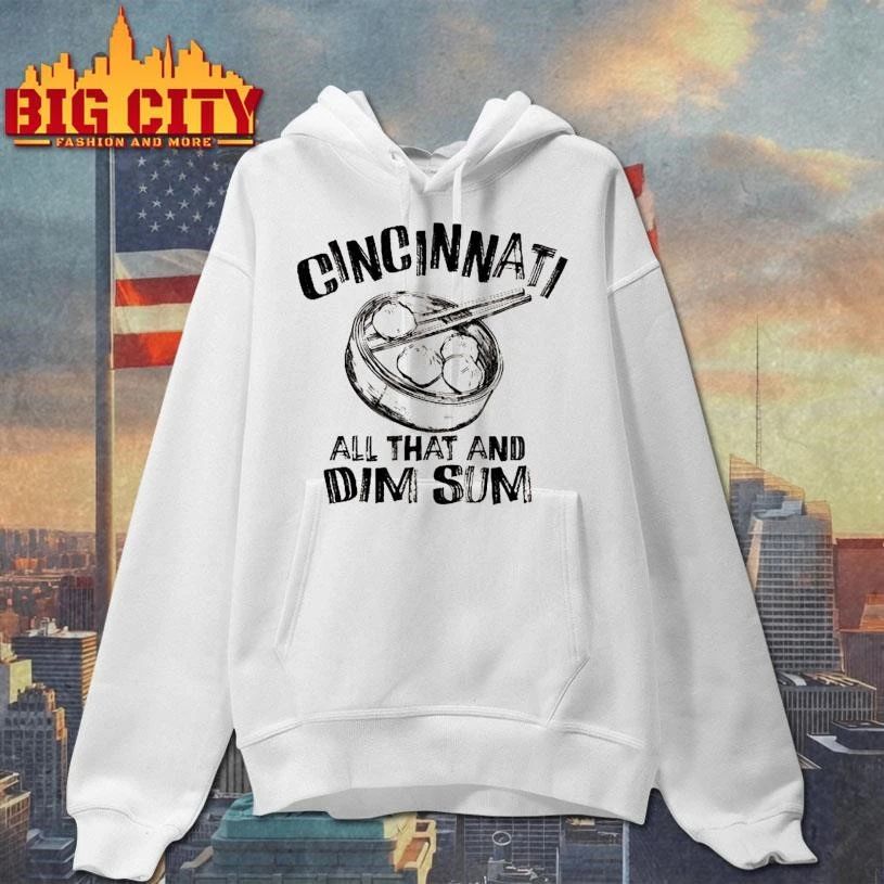 Cincinnati is All That and Dim Sum Shirt