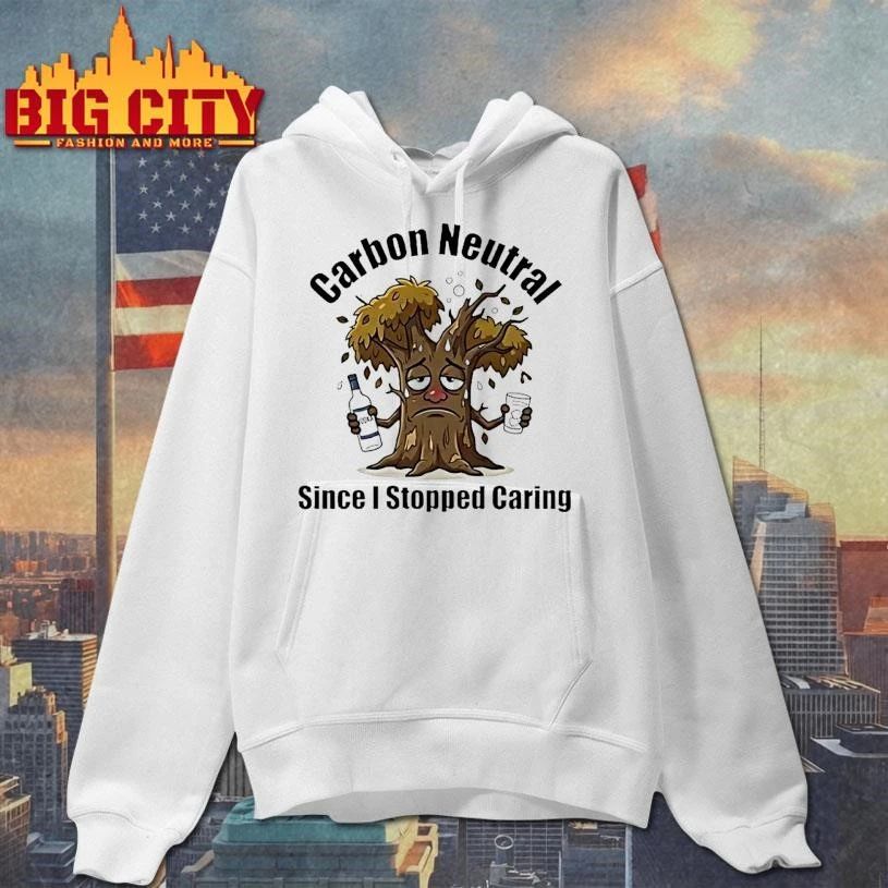 Carbon Neutral Since I Stopped Caring Shirt
