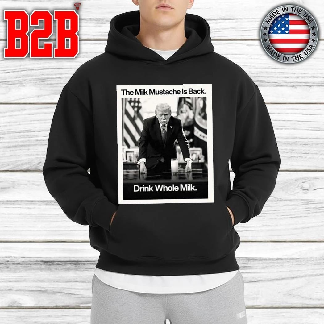 Drink Whole Milk Donald Trump The Milk Mustache Is Back Shirt