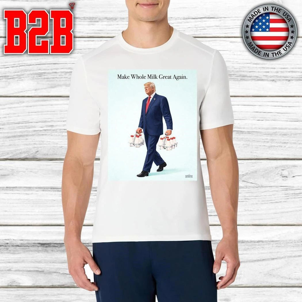 Donald Trump Make Whole Milk Great Again Cover By The White House Shirt