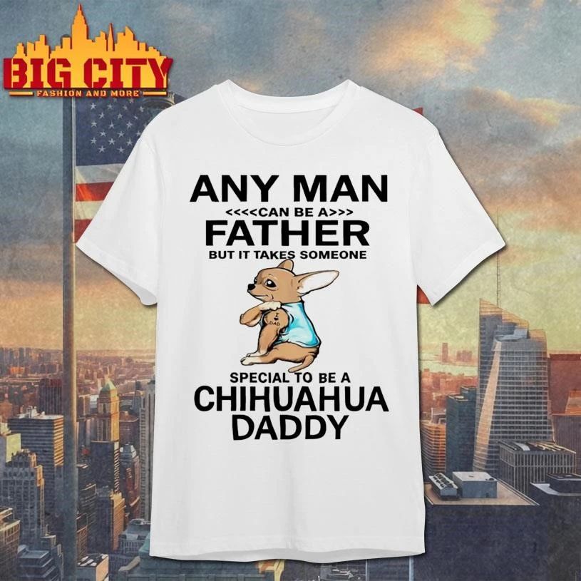 Premium Any Man Can Be Father Chihuahua Shirt