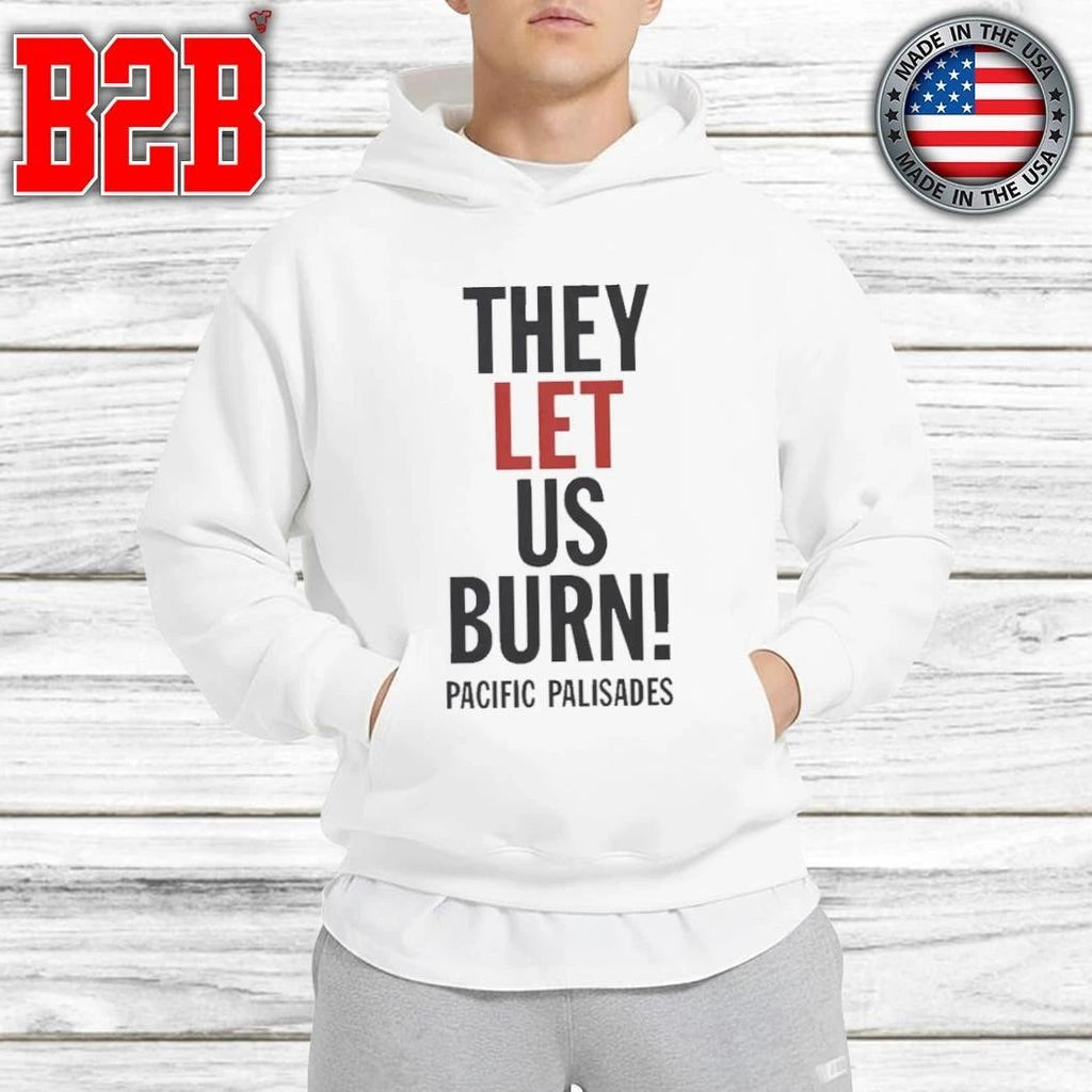 They Let Us Burn Pacific Palisades Shirt
