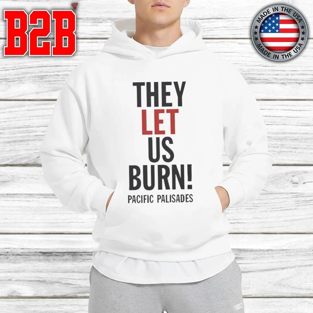 They Let Us Burn Pacific Palisades Shirt